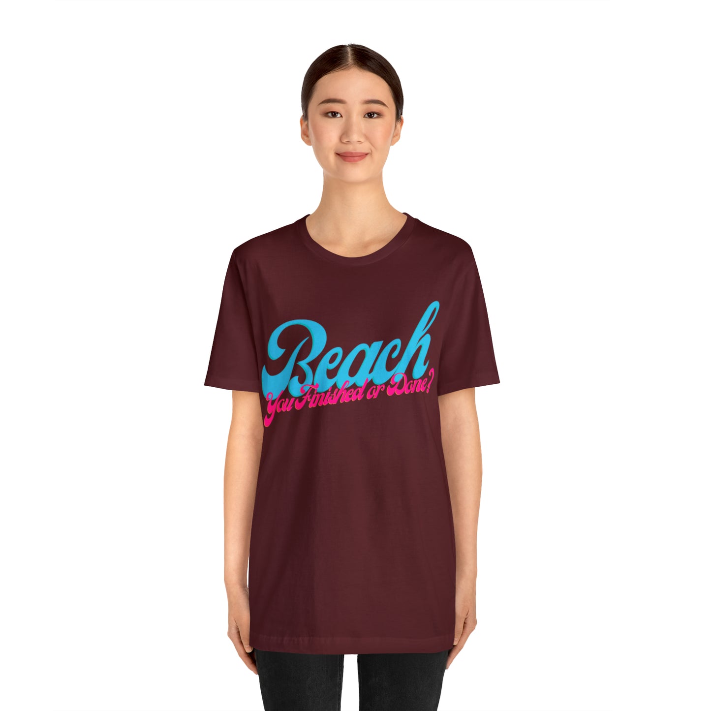 DCAL Beach Collection "Beach You Finished or You Done?' Unisex Jersey Short Sleeve Tee