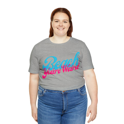 DCAL Beach Collection "Beach You're Weird" Unisex Jersey Short Sleeve Tee