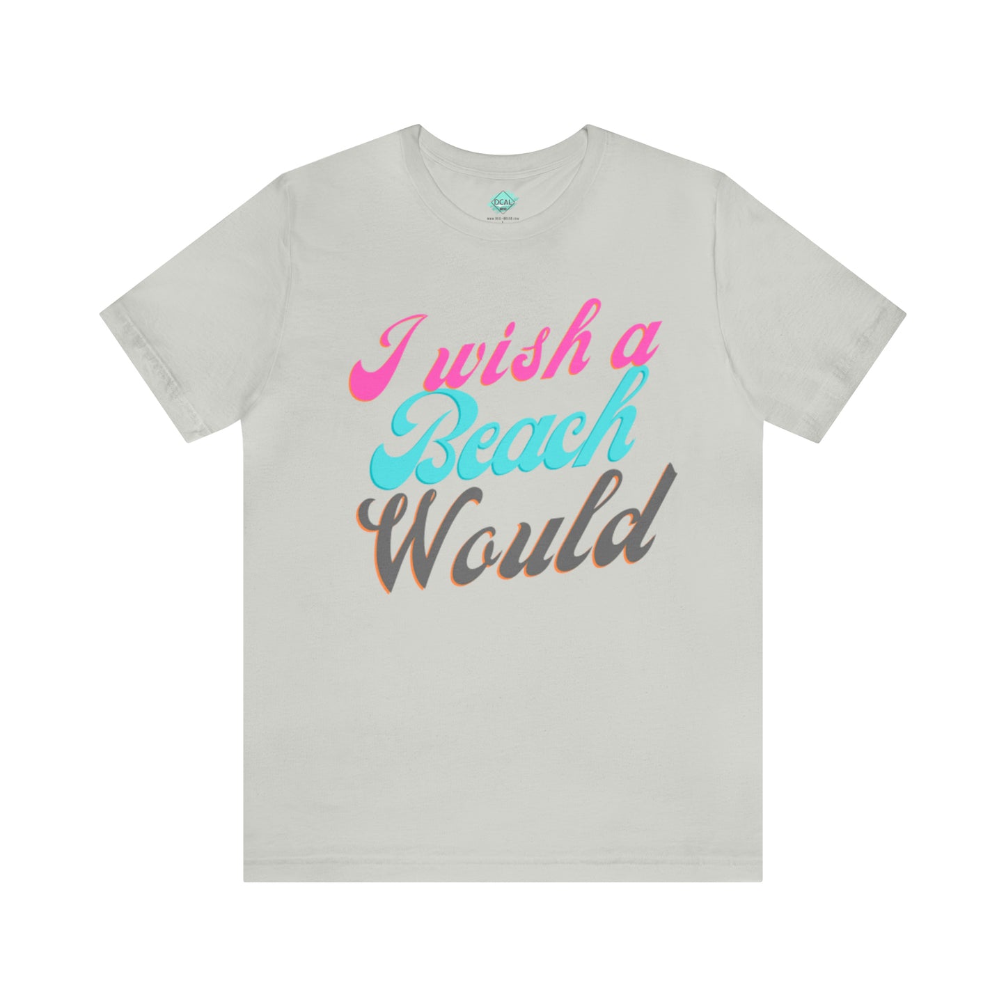 DCAL Beach Collection "I Wish a Beach Would" Unisex Jersey Short Sleeve Tee