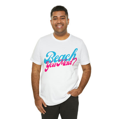 DCAL Beach Collection "Beach You Mad?" Unisex Jersey Short Sleeve Tee