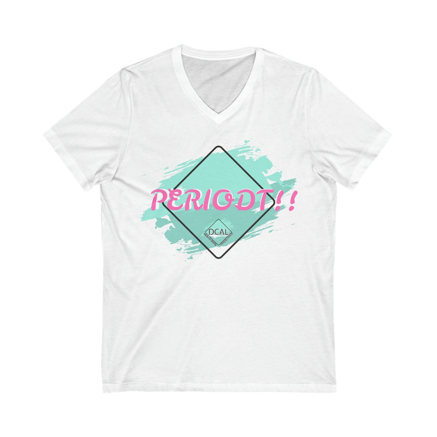 DCAL Graphic Tees "Periodt!!" Unisex Jersey Short Sleeve V-Neck Tee