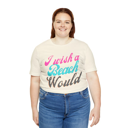 DCAL Beach Collection "I Wish a Beach Would" Unisex Jersey Short Sleeve Tee