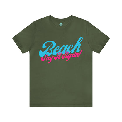 DCAL Beach Collection "Beach Say It Again" Unisex Jersey Short Sleeve Tee