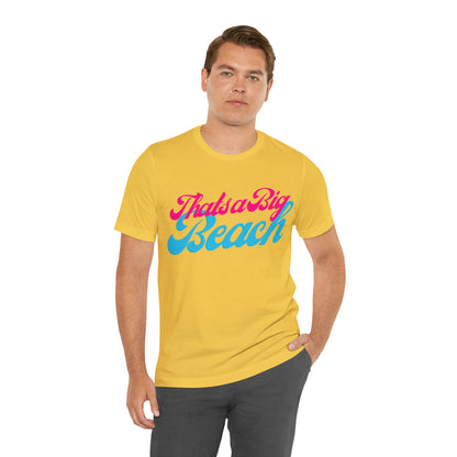 DCAL Beach Collection "Thats a Big Beach" Unisex Jersey Short Sleeve Tee