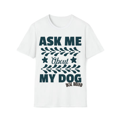 Graphic Tees  Pet Appreciation "Ask About My Dog" Unisex Softstyle T-Shirt