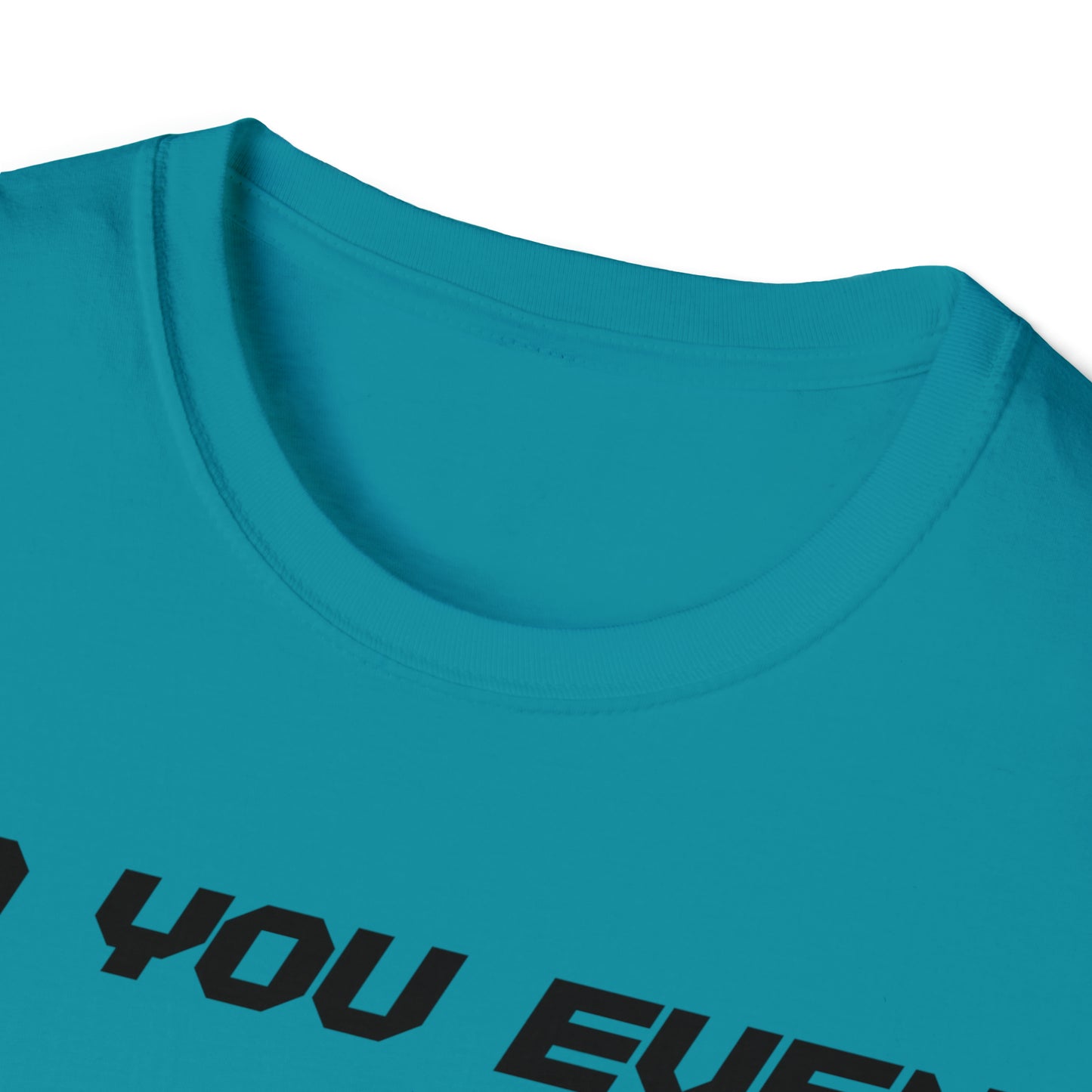 DCAL Graphic Tees Novel "Do you even" Unisex Softstyle T-Shirt