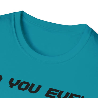 DCAL Graphic Tees Novel "Do you even" Unisex Softstyle T-Shirt