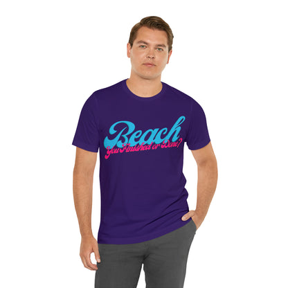 DCAL Beach Collection "Beach You Finished or You Done?' Unisex Jersey Short Sleeve Tee