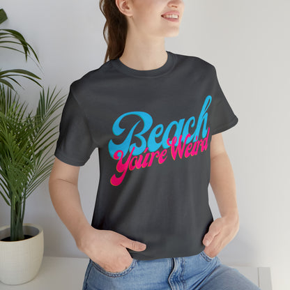 DCAL Beach Collection "Beach You're Weird" Unisex Jersey Short Sleeve Tee