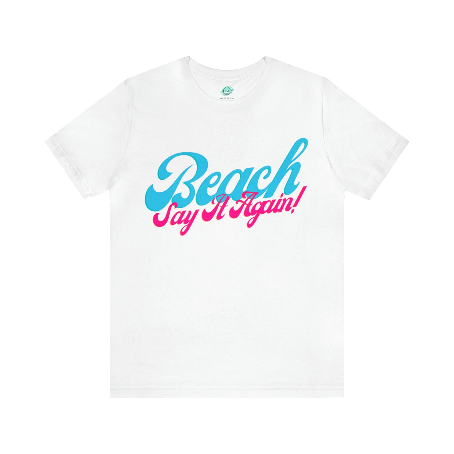 DCAL Beach Collection "Beach Say It Again" Unisex Jersey Short Sleeve Tee