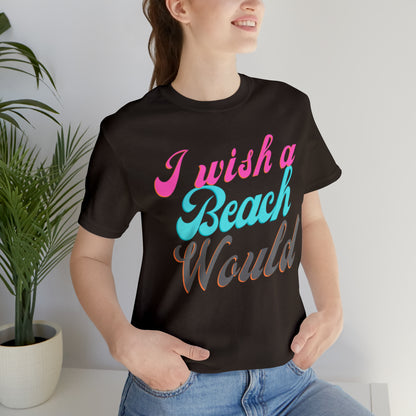 DCAL Beach Collection "I Wish a Beach Would" Unisex Jersey Short Sleeve Tee