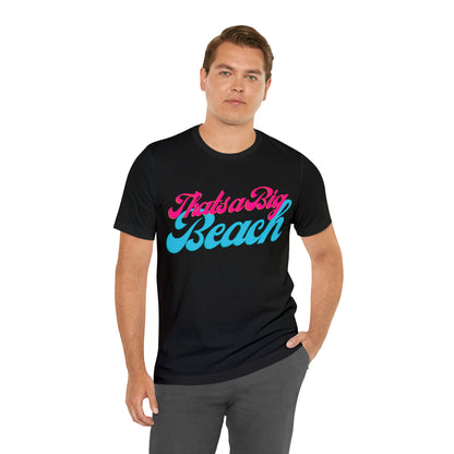 DCAL Beach Collection "Thats a Big Beach" Unisex Jersey Short Sleeve Tee