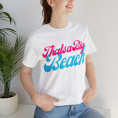 DCAL Beach Collection "Thats a Big Beach" Unisex Jersey Short Sleeve Tee