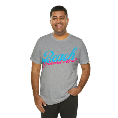 DCAL Beach Collection "Beach You Finished or You Done?' Unisex Jersey Short Sleeve Tee