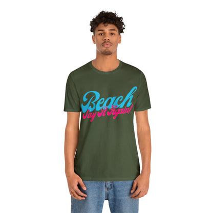 DCAL Beach Collection "Beach Say It Again" Unisex Jersey Short Sleeve Tee