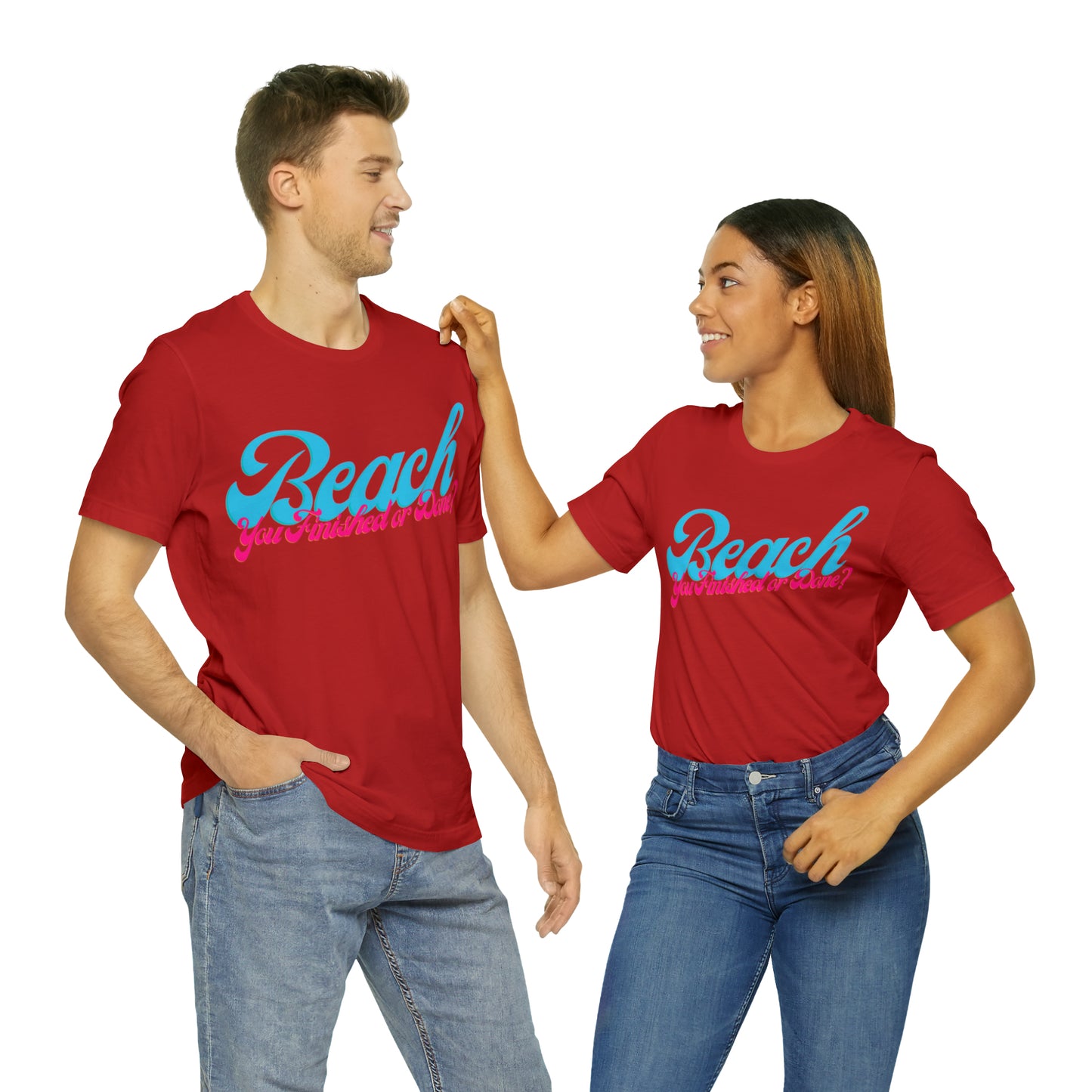 DCAL Beach Collection "Beach You Finished or You Done?' Unisex Jersey Short Sleeve Tee