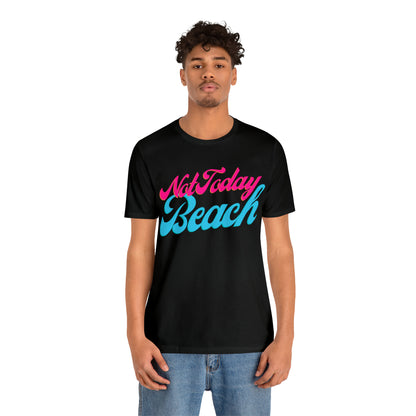 DCAL Beach Collection "Not Today Beach" Unisex Jersey Short Sleeve Tee