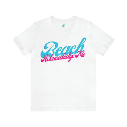 DCAL Beach Collection "Beach Acknowledge Me" Unisex Jersey Short Sleeve Tee