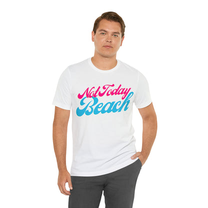 DCAL Beach Collection "Not Today Beach" Unisex Jersey Short Sleeve Tee