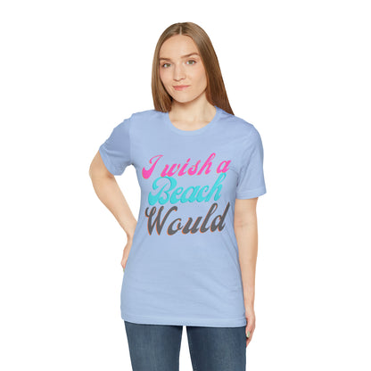 DCAL Beach Collection "I Wish a Beach Would" Unisex Jersey Short Sleeve Tee