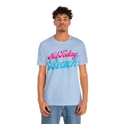 DCAL Beach Collection "Not Today Beach" Unisex Jersey Short Sleeve Tee