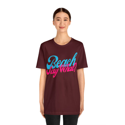 DCAL Beach Collection "Beach Say What?" Unisex Jersey Short Sleeve Tee