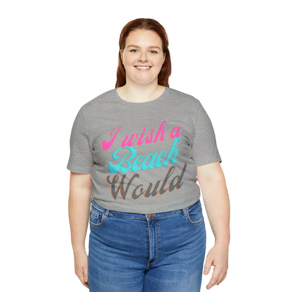 DCAL Beach Collection "I Wish a Beach Would" Unisex Jersey Short Sleeve Tee