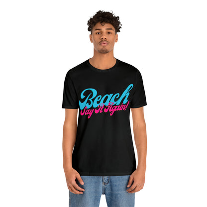 DCAL Beach Collection "Beach Say It Again" Unisex Jersey Short Sleeve Tee