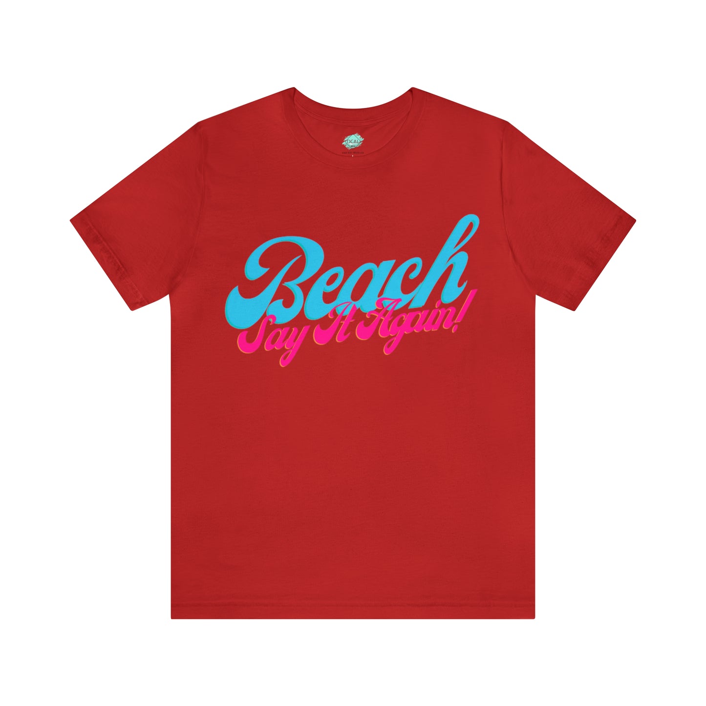 DCAL Beach Collection "Beach Say It Again" Unisex Jersey Short Sleeve Tee