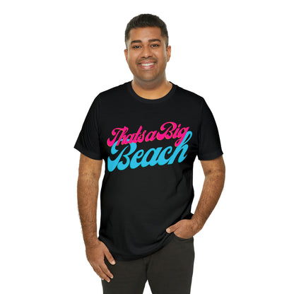 DCAL Beach Collection "Thats a Big Beach" Unisex Jersey Short Sleeve Tee