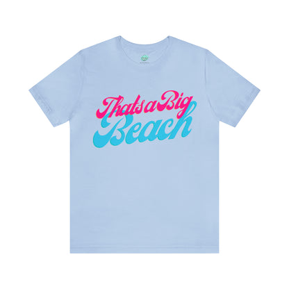 DCAL Beach Collection "Thats a Big Beach" Unisex Jersey Short Sleeve Tee