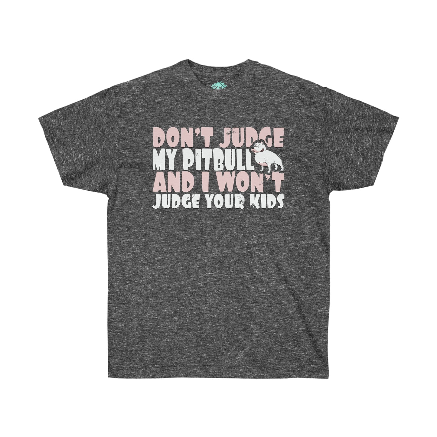 DCAL Pitbull Passion "Dont Judge" Unisex Ultra Cotton Tee