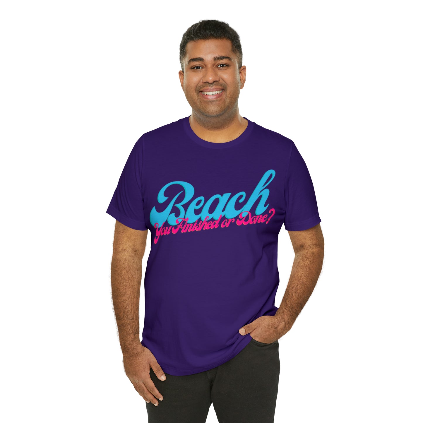 DCAL Beach Collection "Beach You Finished or You Done?' Unisex Jersey Short Sleeve Tee