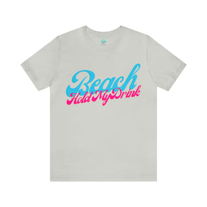 DCAL Beach Collection "Beach Hold My Drink" Unisex Jersey Short Sleeve Tee