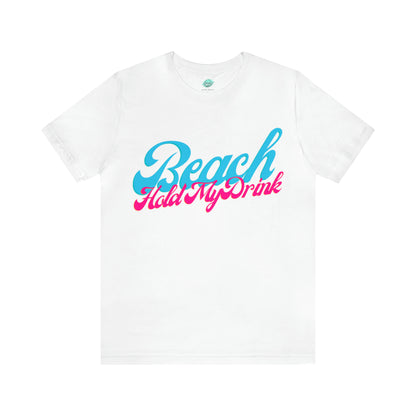 DCAL Beach Collection "Beach Hold My Drink" Unisex Jersey Short Sleeve Tee