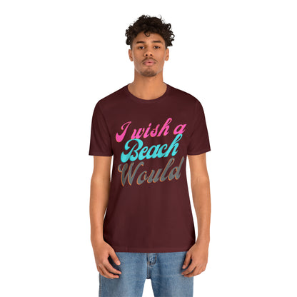 DCAL Beach Collection "I Wish a Beach Would" Unisex Jersey Short Sleeve Tee