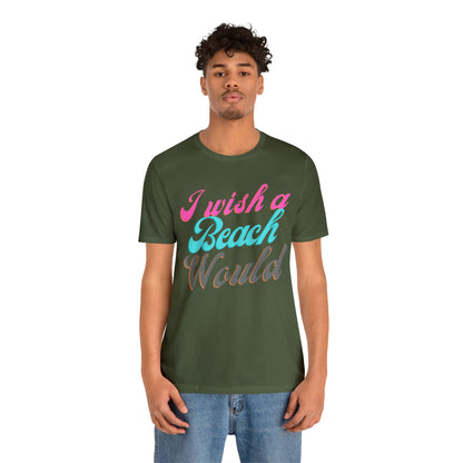 DCAL Beach Collection "I Wish a Beach Would" Unisex Jersey Short Sleeve Tee