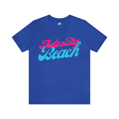 DCAL Beach Collection "Thats a Big Beach" Unisex Jersey Short Sleeve Tee