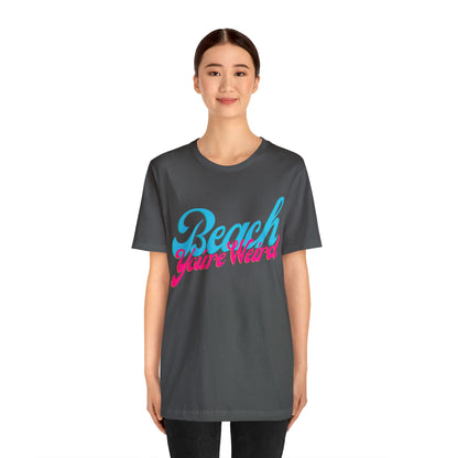 DCAL Beach Collection "Beach You're Weird" Unisex Jersey Short Sleeve Tee