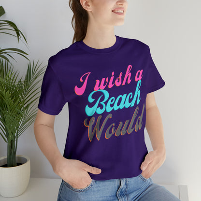 DCAL Beach Collection "I Wish a Beach Would" Unisex Jersey Short Sleeve Tee