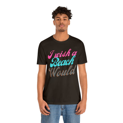 DCAL Beach Collection "I Wish a Beach Would" Unisex Jersey Short Sleeve Tee