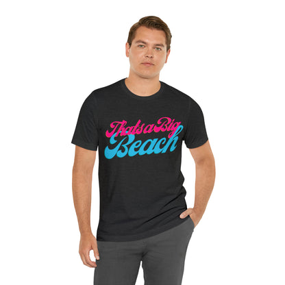 DCAL Beach Collection "Thats a Big Beach" Unisex Jersey Short Sleeve Tee