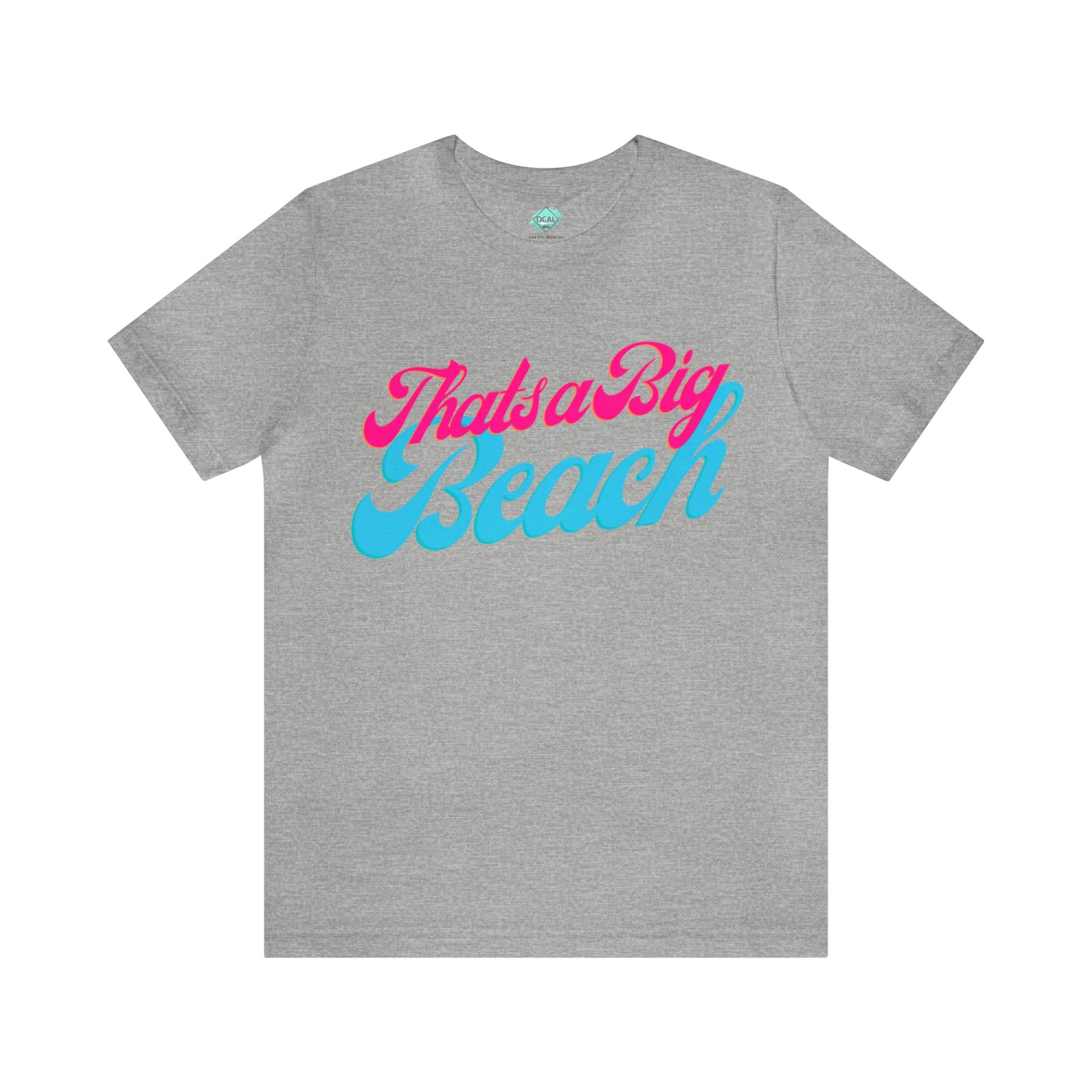 DCAL Beach Collection "Thats a Big Beach" Unisex Jersey Short Sleeve Tee