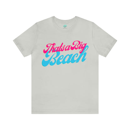 DCAL Beach Collection "Thats a Big Beach" Unisex Jersey Short Sleeve Tee