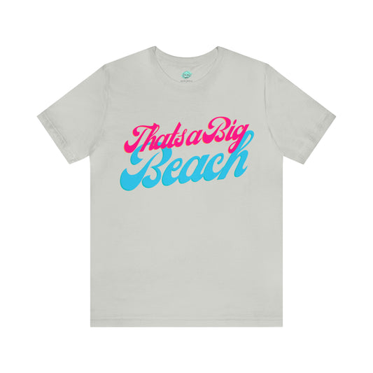 DCAL Beach Collection "Thats a Big Beach" Unisex Jersey Short Sleeve Tee