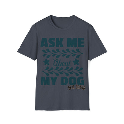 Graphic Tees  Pet Appreciation "Ask About My Dog" Unisex Softstyle T-Shirt