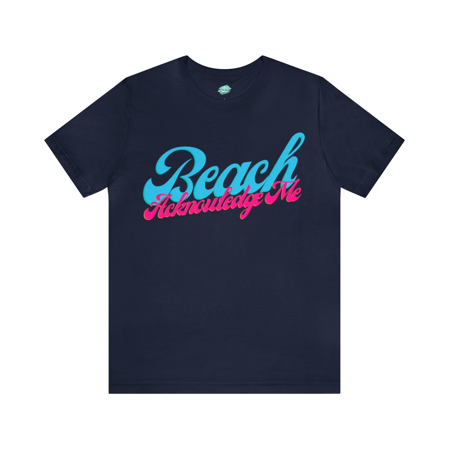 DCAL Beach Collection "Beach Acknowledge Me" Unisex Jersey Short Sleeve Tee