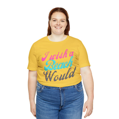 DCAL Beach Collection "I Wish a Beach Would" Unisex Jersey Short Sleeve Tee