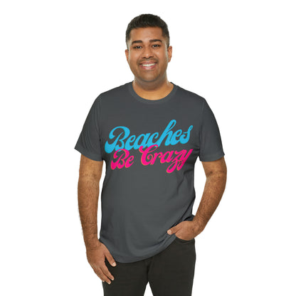 DCAL Beach Collection "Beaches Be Crazy' Unisex Jersey Short Sleeve Tee