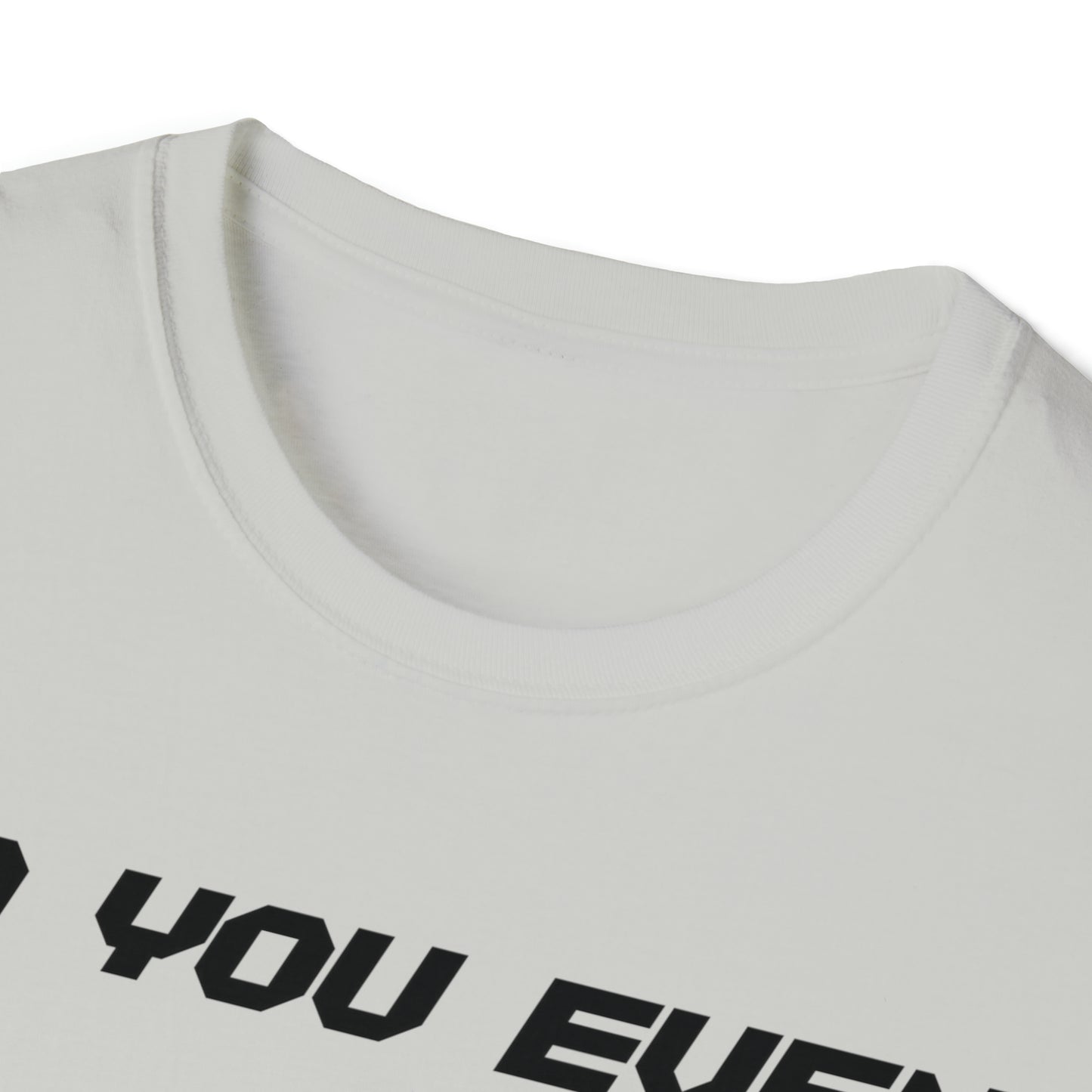 DCAL Graphic Tees Novel "Do you even" Unisex Softstyle T-Shirt